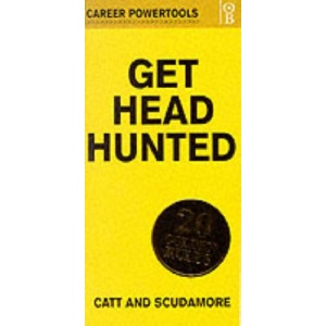 Get Headhunted: 20 Golden Rules (Career PowerTools)