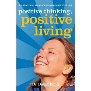 Positive Living, Positive Thinking: A Practical Guide to Improving Your Life