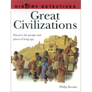 History Detectives: Great Civilizations: Discover the People and Places of Long Ago