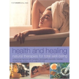 Natural Therapies for Total Well-being: Achieve Inner Harmony with Herbalism, Homepathy, Ayurveda, Massage, Aromatherapy, Shiatsu, T'ai Chi, Yoga and More (Health & Healing)