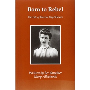 Born to Rebel: The Life of Harriet Boyd Hawes