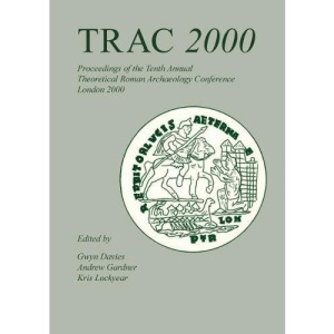 TRAC 2000: Tenth Annual Theoretical Roman Archaeology Conference