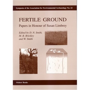 Fertile Ground: Papers in honour of Susan Limbrey: 22 (Symposia of the Association for Environmental Archaeology)