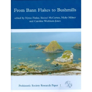 From Bann Flakes to Bushmills: Papers in Honour of Professor Peter Woodman (Prehistoric Society Research Papers)