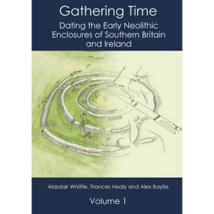 Gathering Time: Dating the Early Neolithic Enclosures of Southern Britain and Ireland