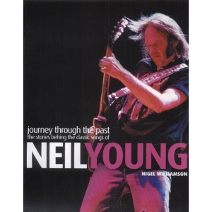 Journey Through the Past: The Stories Behind the Classic Songs of Neil Young