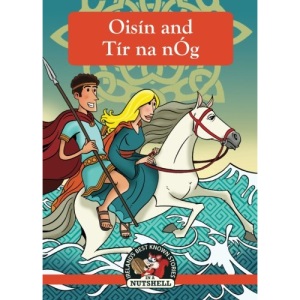 Oisin and Tir na nOg: (Irish Myths & Legends In A Nutshell Book 8) (Ireland's Best Known Stories in a Nutshell)