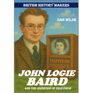 John Logie Baird and the Invention of Television