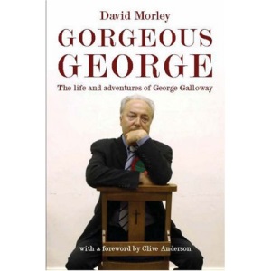 Gorgeous George: The Life and Adventures of George Galloway