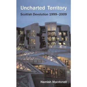 Uncharted Territory: The Story of Scottish Devolution 1999-2009