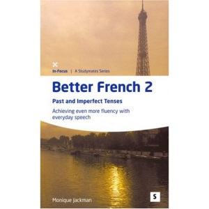 Better French 2: Past and Imperfect Tenses - Achieving Even More Fluency (Studymates in Focus)
