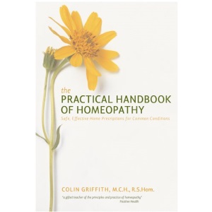 The Practical Handbook of Homoeopathy: The Who, What, Where, Why and How of Homoeopathy