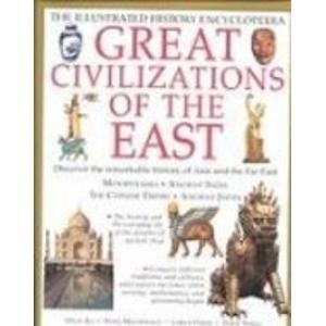 Great Civilzations of the East (The Illustrated History Encyclopedia)