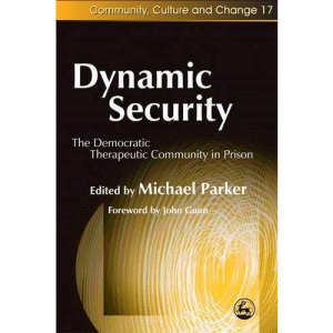 Dynamic Security: The Democratic Therapeutic Community in Prison (Community, Culture and Change)