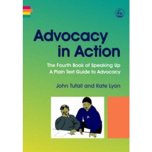 Advocacy in Action: The Fourth Book of Speaking Up - A Plain Text Guide to Advocacy: 4 (Speaking Up 4)