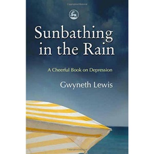 Sunbathing in the Rain: A Cheerful Book on Depression