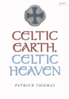 Celtic Earth, Celtic Heaven: Saints and Heroes of the Powys Borderland
