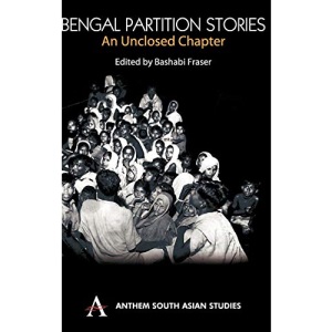 Bengal Partition Stories: An Unclosed Chapter (Anthem South Asian Studies)