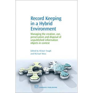 Record Keeping in a Hybrid Evironment: Managing the Creation, Use, Preservation and Disposal of Unique Information Objects in Context