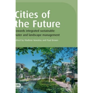Cities of the Future: Towards Integrated Sustainable Water and Landscape Management (Cities of the Future Series)