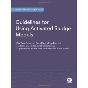 Guidelines for Using Activated Sludge Models (Scientific and Technical Report Series)