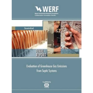 Evaluation of Greenhouse Gas Emissions from Septic Systems (WERF Research Report Series)