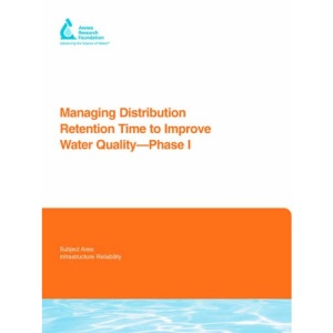 Managing Distribution Retention Time to Improve Water Quality - Phase I (Awwa Research Foundation Reports)