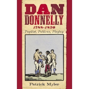 Dan Donnelly 1788-1820: Pugilist, Publican, Playboy
