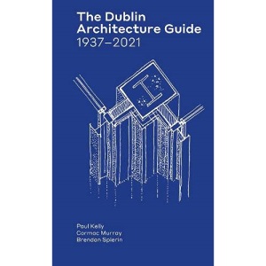 The Dublin Architecture Guide: 1937–2021