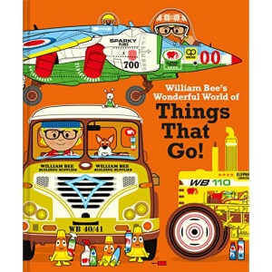 William Bee's Wonderful World of Things That Go!