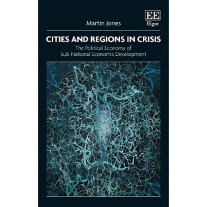 Cities and Regions in Crisis: The Political Economy of Sub-National Economic Development