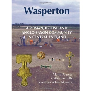 Wasperton: A Roman, British and Anglo-Saxon Community in Central England (Anglo-Saxon Studies)