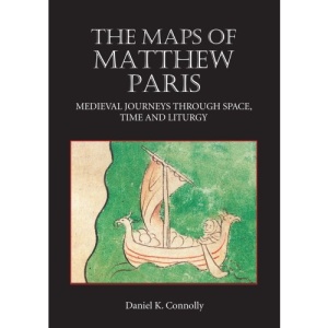 The Maps of Matthew Paris: Medieval Journeys through Space, Time and Liturgy