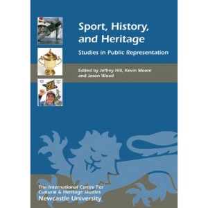 Sport, History, and Heritage: Studies in Public Representation (Heritage Matters)
