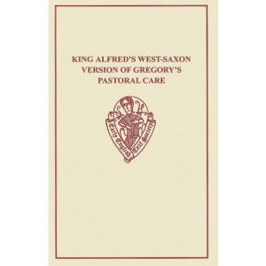 King Alfred's West-Saxon Version of Gregory's Pastoral Care I-II: Pt. 1-2 (Early English Text Society Original Series)