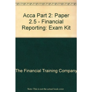 Acca Part 2: Paper 2.5 - Financial Reporting: Exam Kit