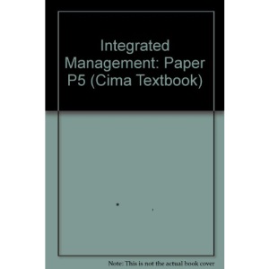 Integrated Management: Paper P5 (CIMA Textbook S.)