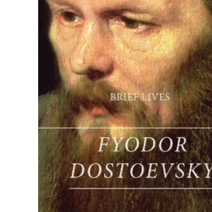 Brief Lives: Fyodor Dostoevsky