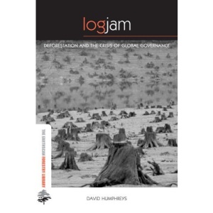 Logjam: Deforestation and the Crisis of Global Governance (Earthscan Forestry Library)