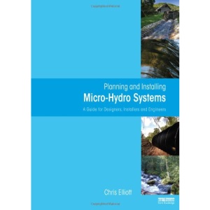 Planning and Installing Micro-Hydro Systems: A Guide for Designers, Installers and Engineers: A Guide for Installers, Architects and Engineers (Planning and Installing Renewable Energy Systems Series)