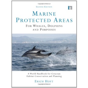 Marine Protected Areas for Whales, Dolphins and Porpoises: A World Handbook for Cetacean Habitat Conservation and Planning (Earthscan Oceans)