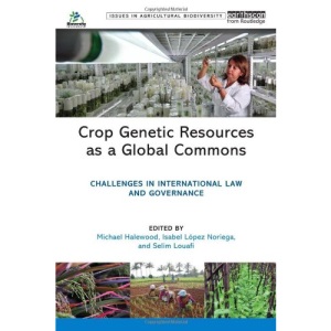 Crop Genetic Resources as a Global Commons: Challenges in International Law and Governance (Issues in Agricultural Biodiversity)