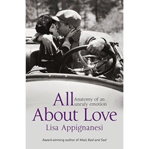 All About Love: Anatomy of an Unruly Emotion