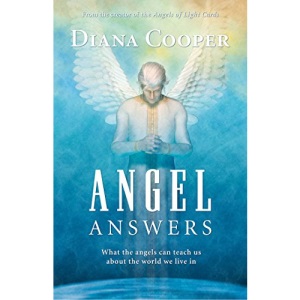 Angel Answers: What the Angels Can Teach Us about the World We Live in