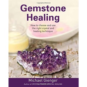 Gemstone Healing: How to Choose and Use the Right Crystal and Healing Technique