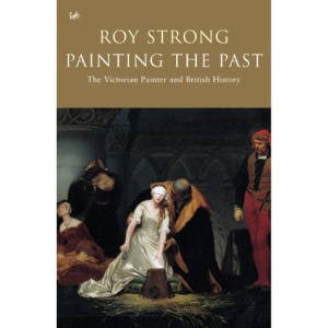 Painting the Past: The Victorian Painter and British History