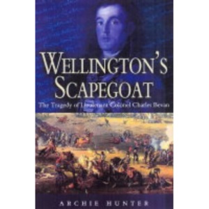 Wellington's Scapegoat: the Tragedy of Lt-col Charles Bevan