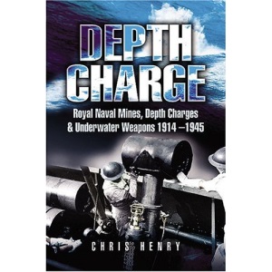 Depth Charge: Royal Naval Mines, Depth Charges and Underwater Weapons 1914-1945