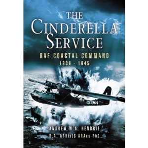 The Cinderella Service: RAF Coastal Command 1939-1945