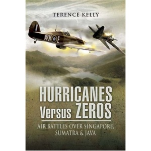 Hurricanes Versus Zeros: Air Battles Over Singapore, Sumatra and Java